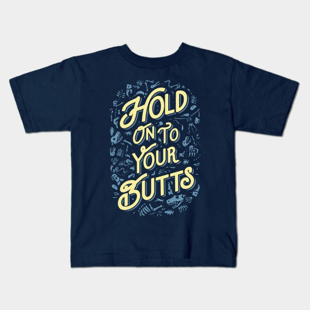 Hold Onto Your Butts (Fossils) Kids T-Shirt by tabners